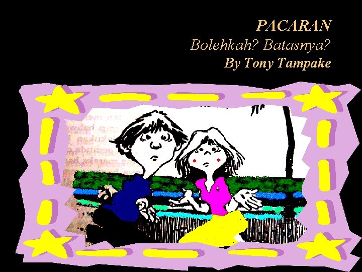 PACARAN Bolehkah? Batasnya? By Tony Tampake 