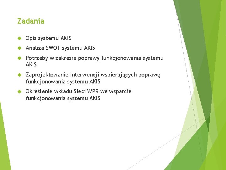 Zadania Opis systemu AKIS Analiza SWOT systemu AKIS Potrzeby w zakresie poprawy funkcjonowania systemu
