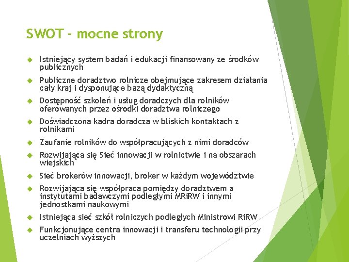 SWOT - mocne strony Istniejący system badań i edukacji finansowany ze środków publicznych Publiczne