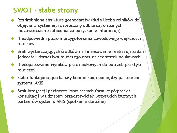 SWOT - słabe strony Rozdrobniona struktura gospodarstw (duża liczba rolników do objęcia w systemie,