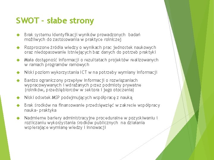 SWOT - słabe strony Brak systemu identyfikacji wyników prowadzonych badań możliwych do zastosowania w