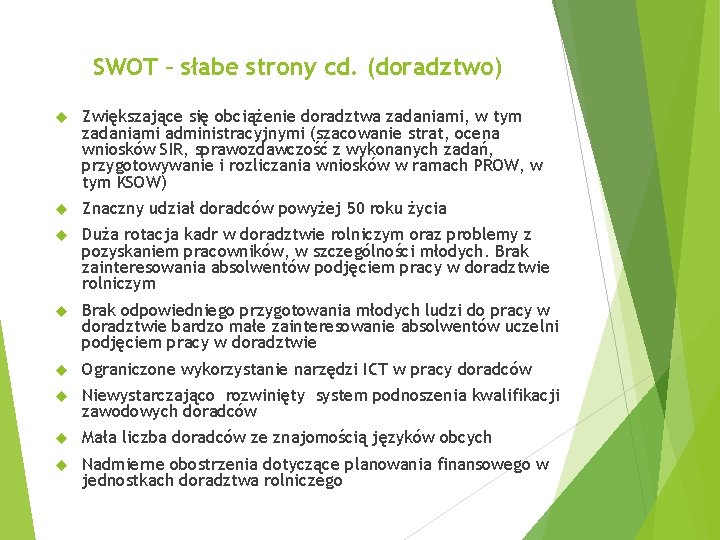 SWOT – słabe strony cd. (doradztwo) Zwiększające się obciążenie doradztwa zadaniami, w tym zadaniami