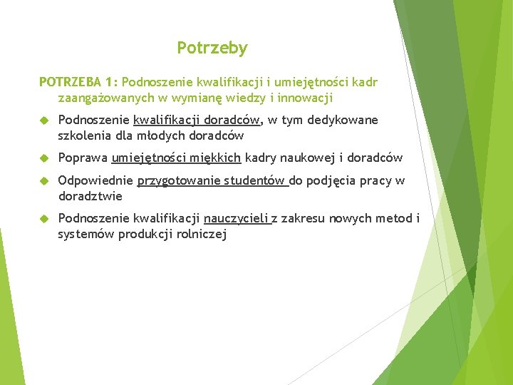 Potrzeby POTRZEBA 1: Podnoszenie kwalifikacji i umiejętności kadr zaangażowanych w wymianę wiedzy i innowacji
