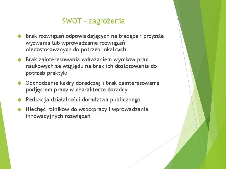 SWOT - zagrożenia Brak rozwiązań odpowiadających na bieżące i przyszłe wyzwania lub wprowadzanie rozwiązań