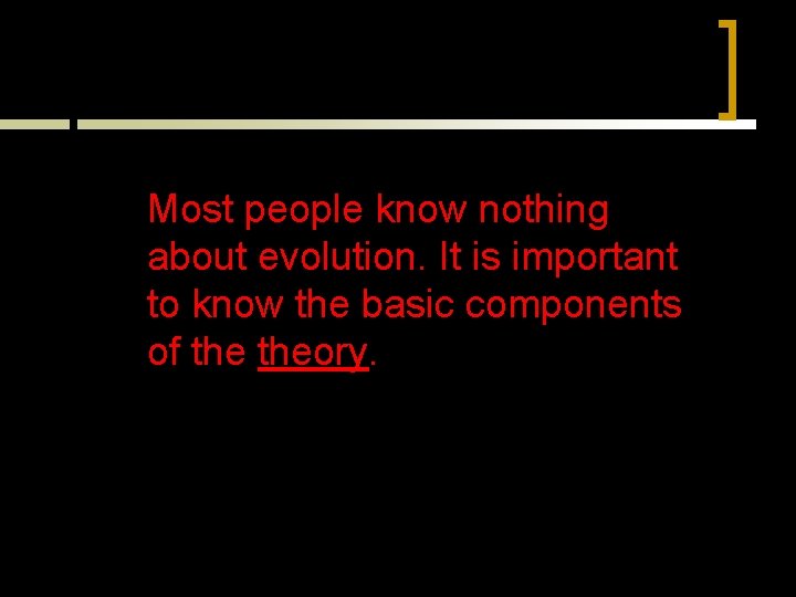 Most people know nothing about evolution. It is important to know the basic components