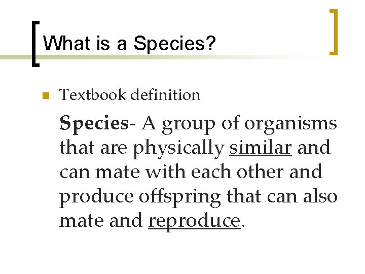 What is a Species? n Textbook definition Species- A group of organisms that are