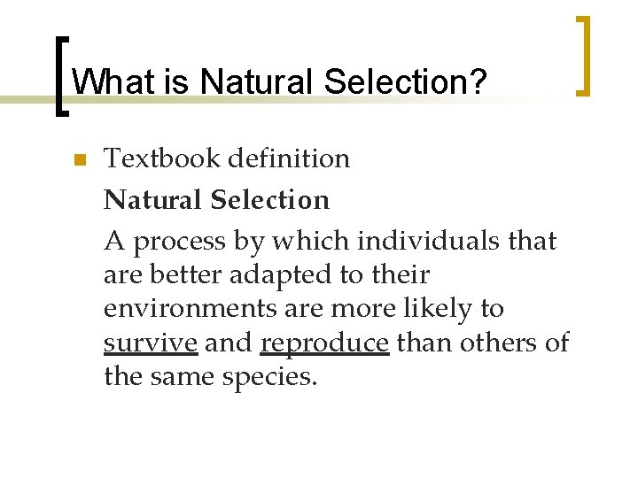 What is Natural Selection? n Textbook definition Natural Selection A process by which individuals