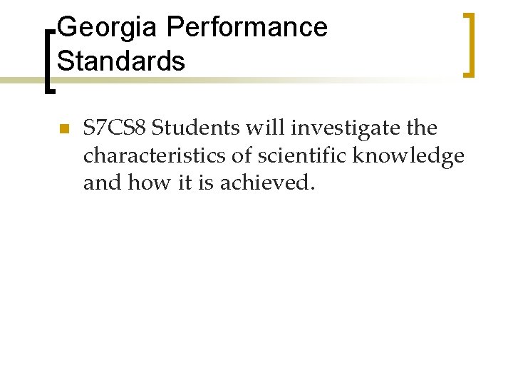 Georgia Performance Standards n S 7 CS 8 Students will investigate the characteristics of