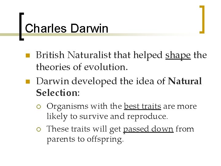 Charles Darwin n n British Naturalist that helped shape theories of evolution. Darwin developed
