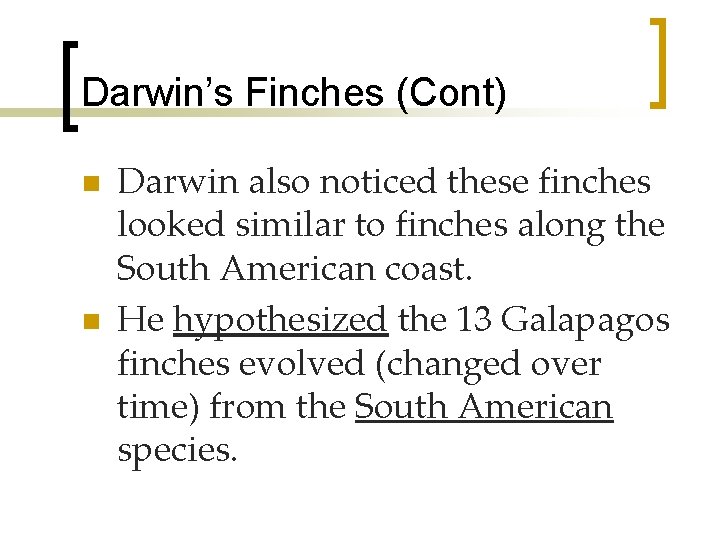 Darwin’s Finches (Cont) n n Darwin also noticed these finches looked similar to finches
