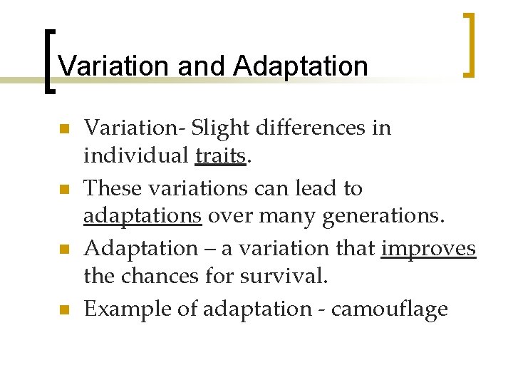 Variation and Adaptation n n Variation- Slight differences in individual traits. These variations can