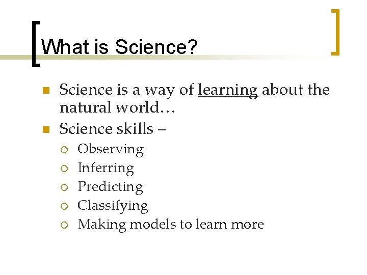 What is Science? n n Science is a way of learning about the natural