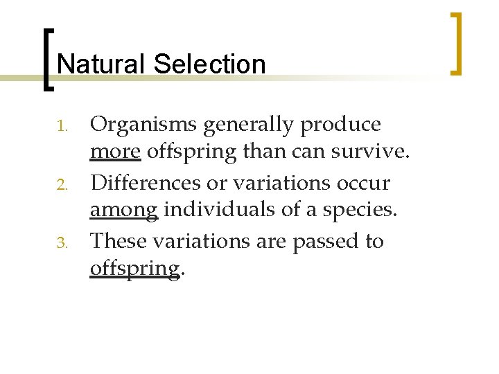 Natural Selection 1. 2. 3. Organisms generally produce more offspring than can survive. Differences