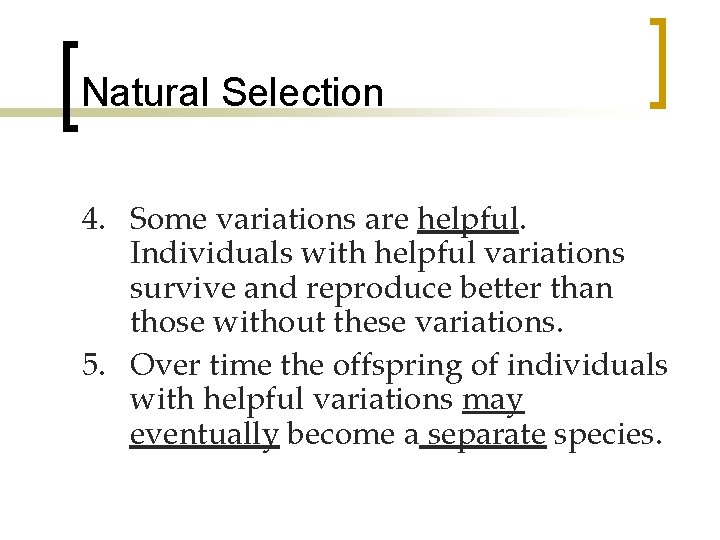 Natural Selection 4. Some variations are helpful. Individuals with helpful variations survive and reproduce