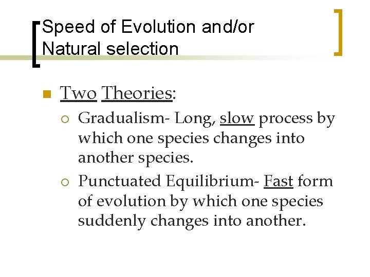 Speed of Evolution and/or Natural selection n Two Theories: ¡ ¡ Gradualism- Long, slow