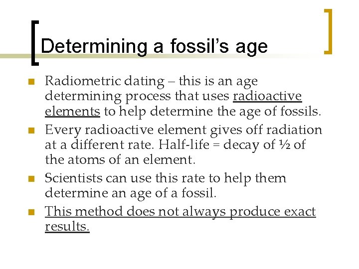 Determining a fossil’s age n n Radiometric dating – this is an age determining