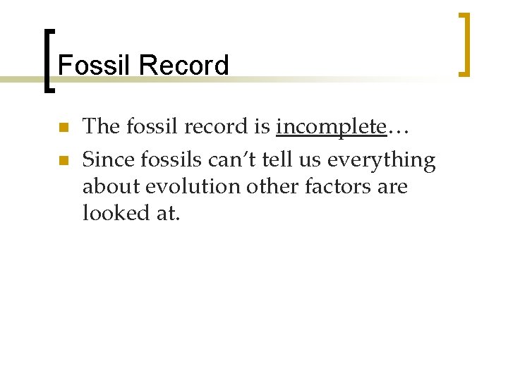 Fossil Record n n The fossil record is incomplete… Since fossils can’t tell us