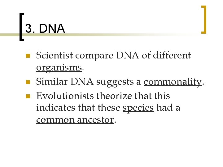 3. DNA n n n Scientist compare DNA of different organisms. Similar DNA suggests