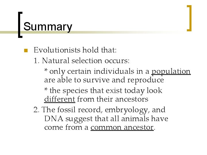 Summary n Evolutionists hold that: 1. Natural selection occurs: * only certain individuals in