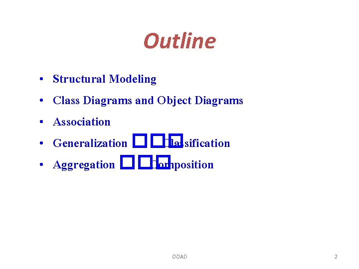 Outline • • • Structural Modeling Class Diagrams and Object Diagrams Association Generalization ���