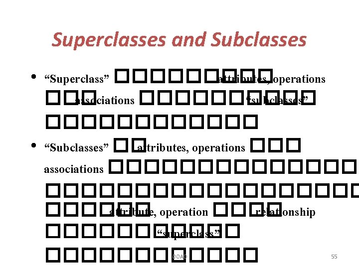 Superclasses and Subclasses • “Superclass” ����� attributes, operations ��� associations ����� “subclasses” ������ •