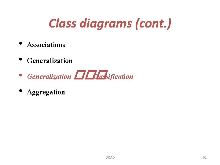 Class diagrams (cont. ) • • Associations Generalization ��� Classification Aggregation OOAD 61 