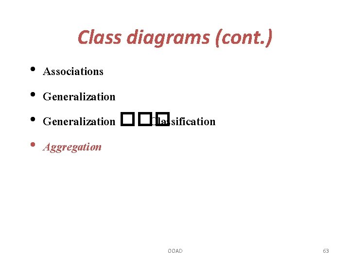 Class diagrams (cont. ) • • Associations Generalization ��� Classification Aggregation OOAD 63 