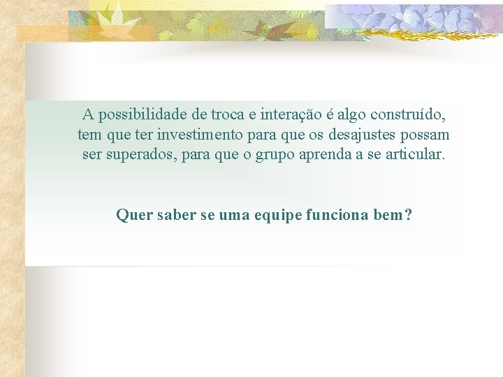 A possibilidade de troca e interação é algo construído, tem que ter investimento para