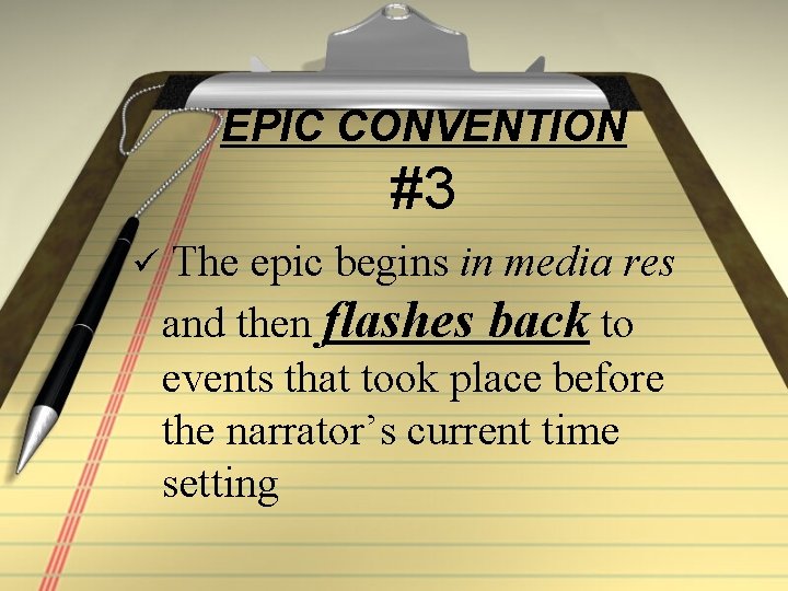 EPIC CONVENTION #3 ü The epic begins in media res and then flashes back