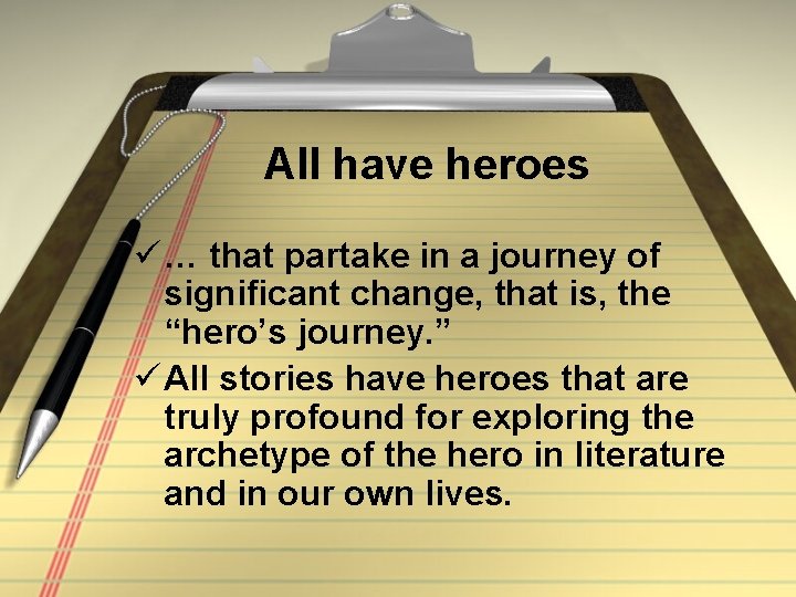 All have heroes ü … that partake in a journey of significant change, that