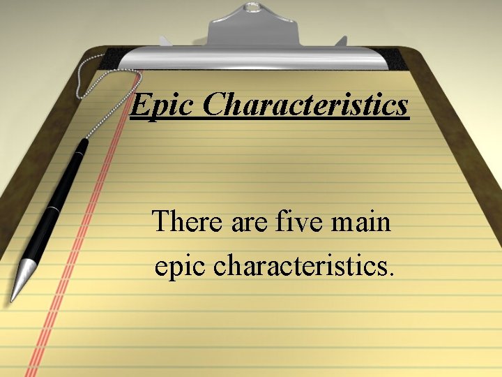 Epic Characteristics There are five main epic characteristics. 