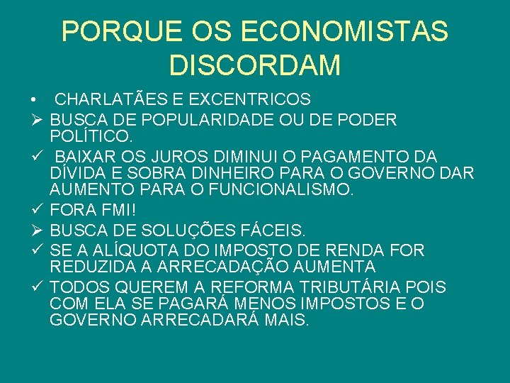 PORQUE OS ECONOMISTAS DISCORDAM • CHARLATÃES E EXCENTRICOS Ø BUSCA DE POPULARIDADE OU DE