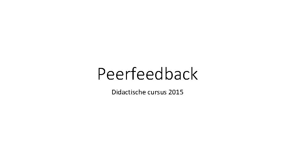 Peerfeedback Didactische cursus 2015 