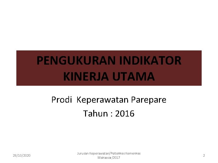 PENGUKURAN INDIKATOR KINERJA UTAMA Prodi Keperawatan Parepare Tahun : 2016 28/10/2020 Jurusan Keperawatan/Poltekkes Kemenkes