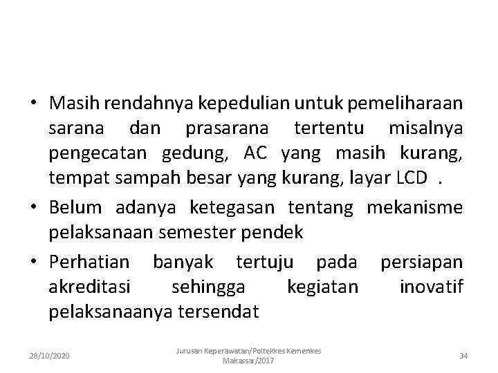  • Masih rendahnya kepedulian untuk pemeliharaan sarana dan prasarana tertentu misalnya pengecatan gedung,