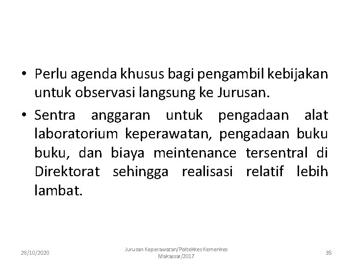  • Perlu agenda khusus bagi pengambil kebijakan untuk observasi langsung ke Jurusan. •