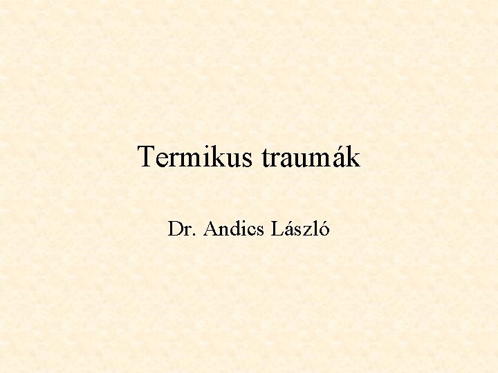 Termikus traumák Dr. Andics László 