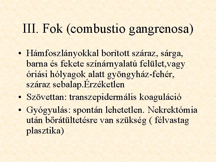 III. Fok (combustio gangrenosa) • Hámfoszlányokkal borított száraz, sárga, barna és fekete színárnyalatú felület,