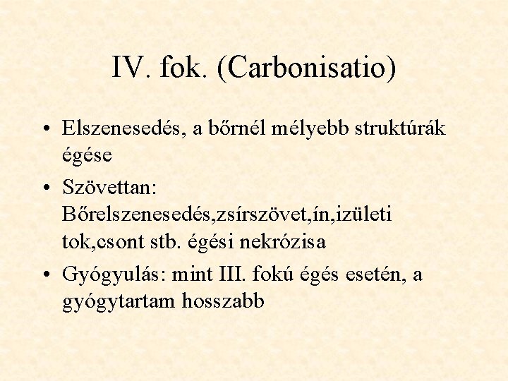IV. fok. (Carbonisatio) • Elszenesedés, a bőrnél mélyebb struktúrák égése • Szövettan: Bőrelszenesedés, zsírszövet,