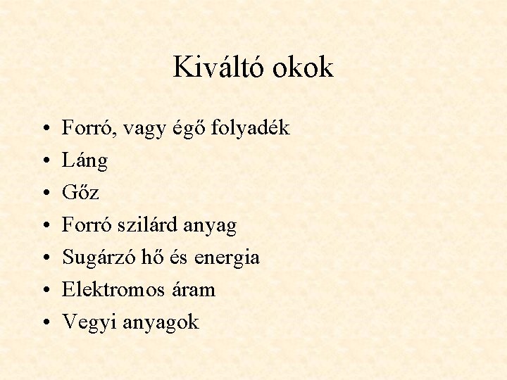Kiváltó okok • • Forró, vagy égő folyadék Láng Gőz Forró szilárd anyag Sugárzó