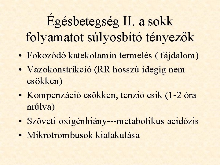 Égésbetegség II. a sokk folyamatot súlyosbító tényezők • Fokozódó katekolamin termelés ( fájdalom) •