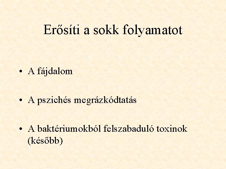 Erősíti a sokk folyamatot • A fájdalom • A pszichés megrázkódtatás • A baktériumokból