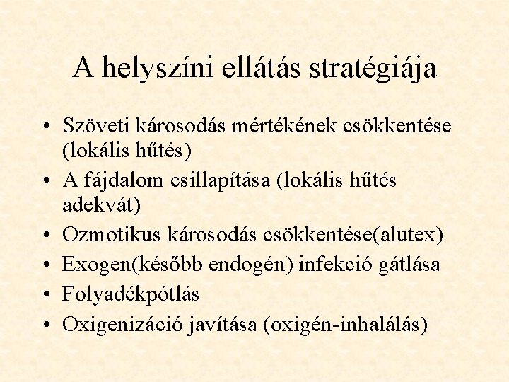 A helyszíni ellátás stratégiája • Szöveti károsodás mértékének csökkentése (lokális hűtés) • A fájdalom