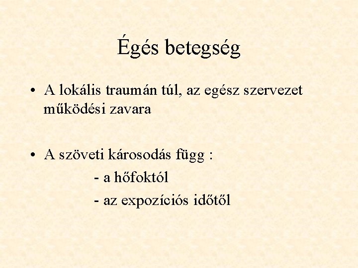 Égés betegség • A lokális traumán túl, az egész szervezet működési zavara • A