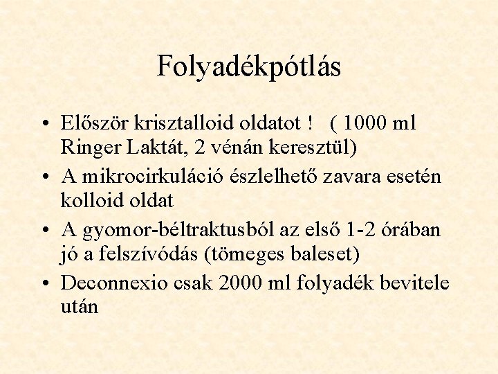 Folyadékpótlás • Először krisztalloid oldatot ! ( 1000 ml Ringer Laktát, 2 vénán keresztül)