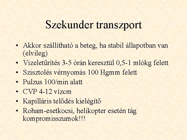 Szekunder transzport • Akkor szállítható a beteg, ha stabil állapotban van (elvileg) • Vizeletűrítés