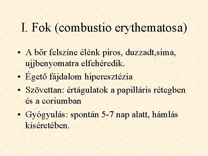 I. Fok (combustio erythematosa) • A bőr felszíne élénk piros, duzzadt, sima, ujjbenyomatra elfehéredik.