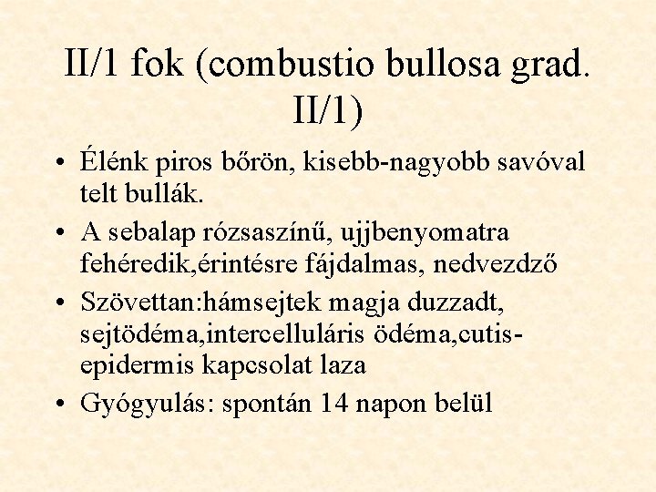 II/1 fok (combustio bullosa grad. II/1) • Élénk piros bőrön, kisebb-nagyobb savóval telt bullák.