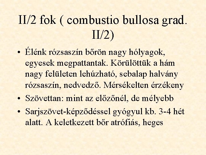 II/2 fok ( combustio bullosa grad. II/2) • Élénk rózsaszín bőrön nagy hólyagok, egyesek