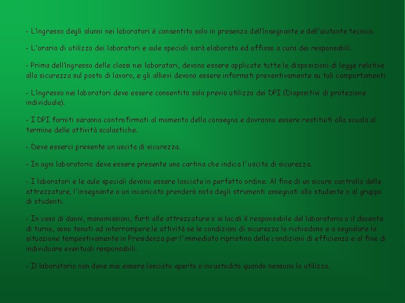 - L’ingresso degli alunni nei laboratori è consentito solo in presenza dell’insegnante e dell’aiutante